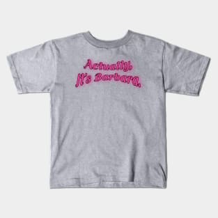 Actually, It's Barbara. Kids T-Shirt